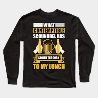 What Contemptible Scoundrel Has Stolen The Cork To My Lunch T Shirt For Women Men Long Sleeve T-Shirt